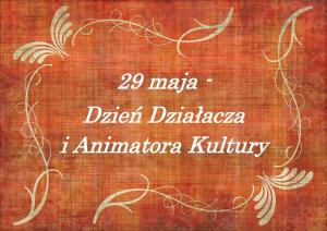 29 maja - Dzień Działacza i Animatora Kultury