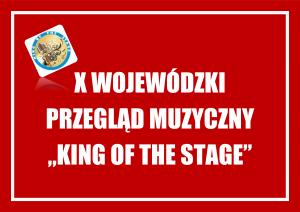 Napis "X Wojewódzki Przegląd Muzyczny King of the Stage"
